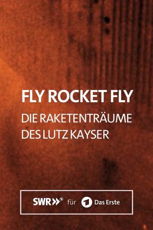 Fly Rocket Fly – Die Raketenträume des Lutz Kayser's poster