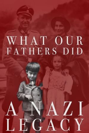 What Our Fathers Did: A Nazi Legacy's poster