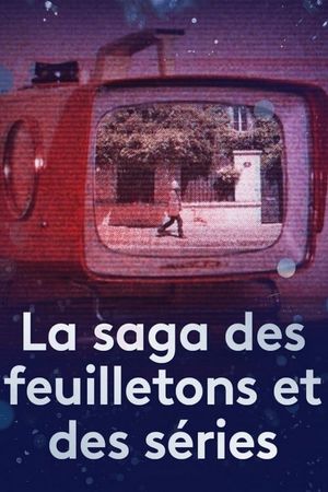 La saga des feuilletons et des séries's poster