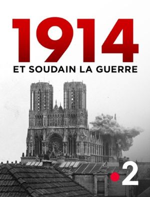 1914, et soudain la guerre !'s poster