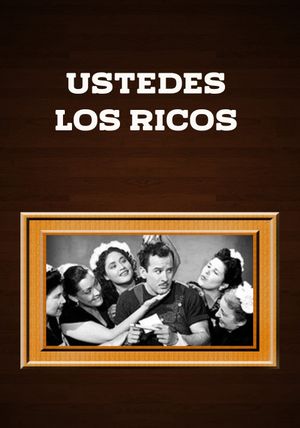Ustedes, los ricos's poster
