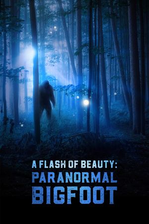 A Flash of Beauty: Paranormal Bigfoot's poster