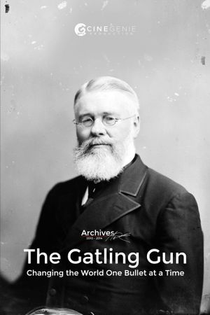 The Gatling Gun: Changing the World One Bullet at a Time's poster