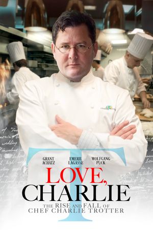 Love, Charlie: The Rise and Fall of Chef Charlie Trotter's poster