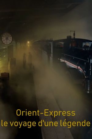 Orient-Express : le voyage d'une légende's poster