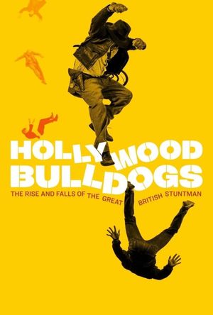 Hollywood Bulldogs: The Rise and Falls of the Great British Stuntman's poster