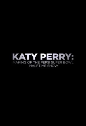 Katy Perry: Making of the Pepsi Super Bowl Halftime Show's poster