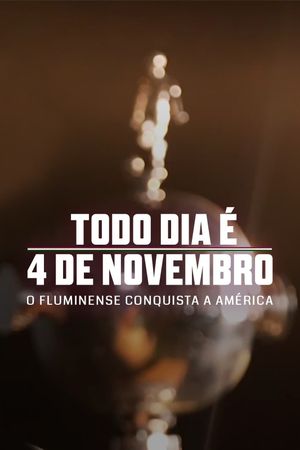 Todo Dia É 4 de Novembro: O Fluminense Conquista a América's poster