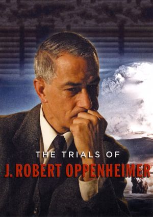 The Trials of J. Robert Oppenheimer's poster