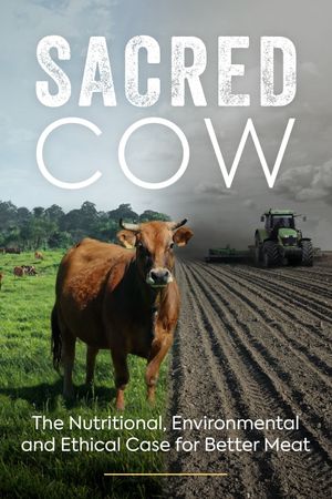 Sacred Cow: The Nutritional, Environmental and Ethical Case for Better Meat's poster