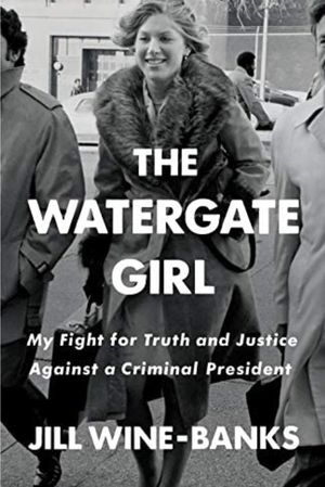 The Watergate Girl: My Fight for Truth and Justice Against a Criminal President's poster image