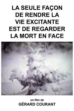 La Seule Façon de rendre la Vie excitante est de regarder la Mort en Face's poster
