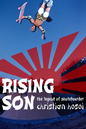 Rising Son: The Legend of Skateboarder Christian Hosoi's poster