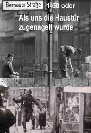 Bernauer Straße 1-50 oder Als uns die Haustür zugenagelt wurde's poster