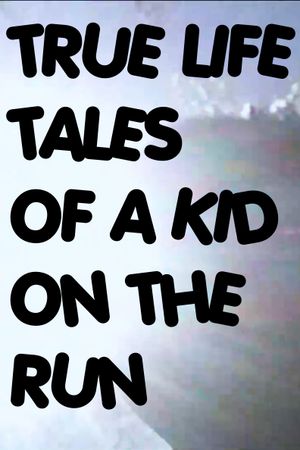 True Life Tales of a Kid on the Run's poster