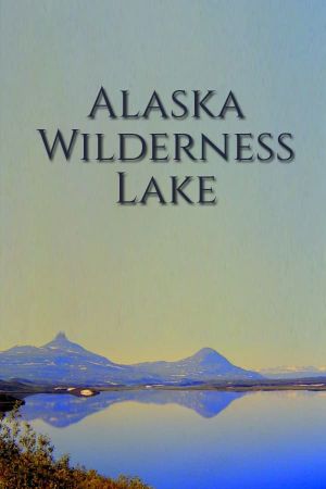 Alaska Wilderness Lake's poster