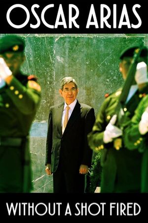 Oscar Arias: Without a Shot Fired's poster