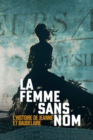 The Nameless Woman: The Story of Jeanne & Baudelaire's poster