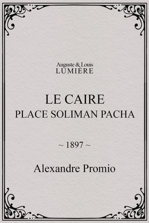 Le Caire, Place Soliman Pacha's poster