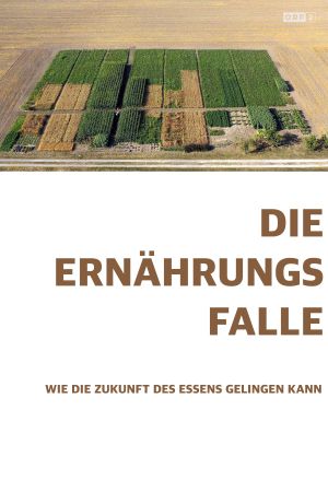 Die Ernährungsfalle - Wie die Zukunft des Essens gelingen kann's poster image