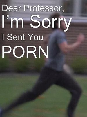 Dear Professor, I'm Sorry I Sent You Porn's poster