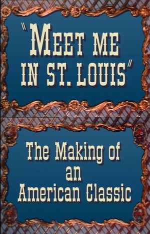 Meet Me in St. Louis: The Making of an American Classic's poster image