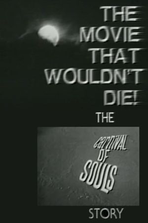 The Movie That Wouldn't Die! – The 'Carnival of Souls' Story's poster