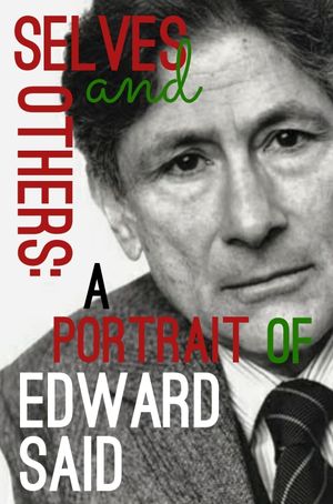 Selves and Others: A Portrait of Edward Said's poster