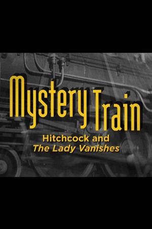 Mystery Train: Hitchcock and The Lady Vanishes's poster