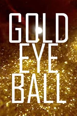 Gold Eye Ball's poster