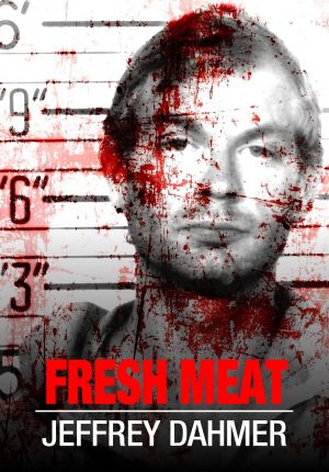 Fresh Meat: Jeffrey Dahmer's poster