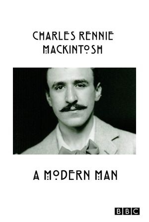 Charles Rennie Mackintosh: A Modern Man's poster