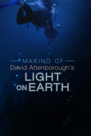 The Making Of David Attenborough's Light On Earth's poster
