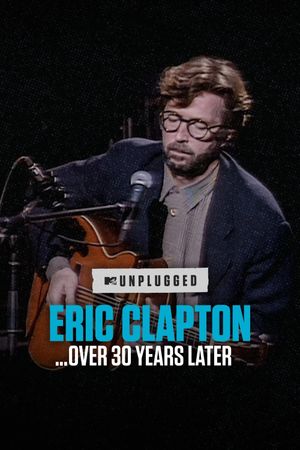 Eric Clapton Unplugged… Over 30 Years Later's poster