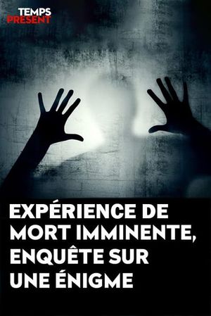 Temps présent - expérience de mort imminente, enquête sur une énigme's poster