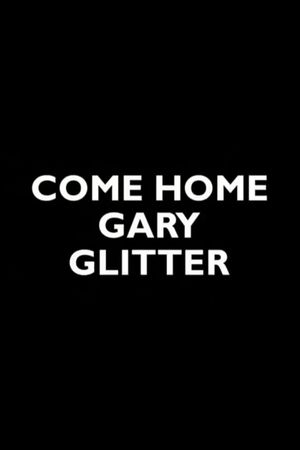 Come Home Gary Glitter's poster image