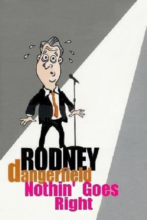 Rodney Dangerfield: Nothin' Goes Right's poster
