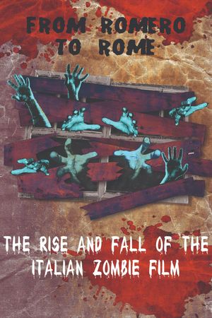 From Romero to Rome: The Rise and Fall of the Italian Zombie Movie's poster
