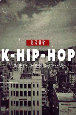 K-Hip-Hop, l'onde de choc sud-coréenne's poster