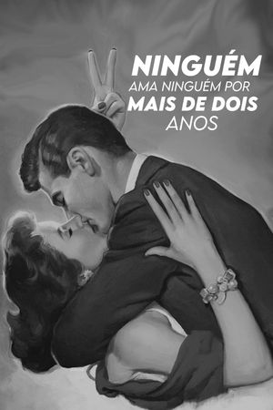 Ninguém Ama Ninguém por Mais de Dois Anos's poster