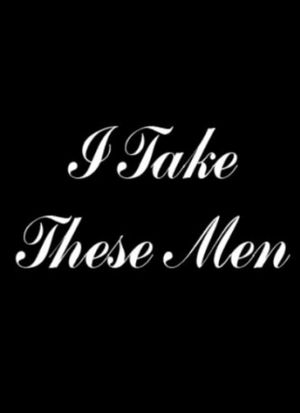 I Take These Men's poster