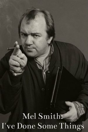 Mel Smith: I've Done Some Things's poster image