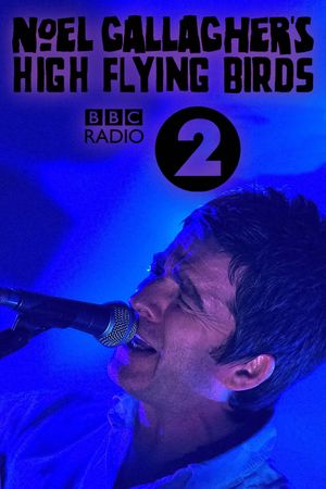 Noel Gallagher's High Flying Birds: Live at BBC Radio Theatre's poster