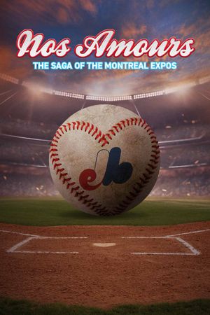 Nos Amours: The Saga of the Expos of Montreal's poster