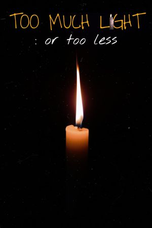 Too Much Light :or Too Less's poster image