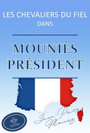 Les Chevaliers du Fiel - Mouniès président !'s poster