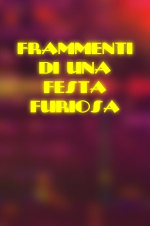 Frammenti di una Festa Furiosa's poster