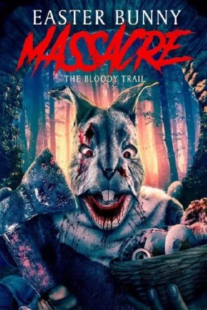 Easter Bunny Massacre: The Bloody Trail's poster