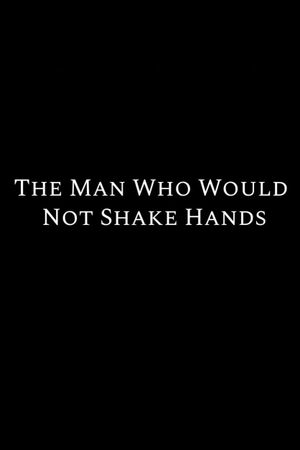 The Man Who Would Not Shake Hands's poster