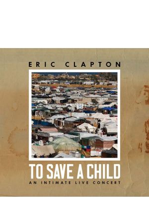 Eric Clapton: To Save A Child - An Intimate Live Concert's poster